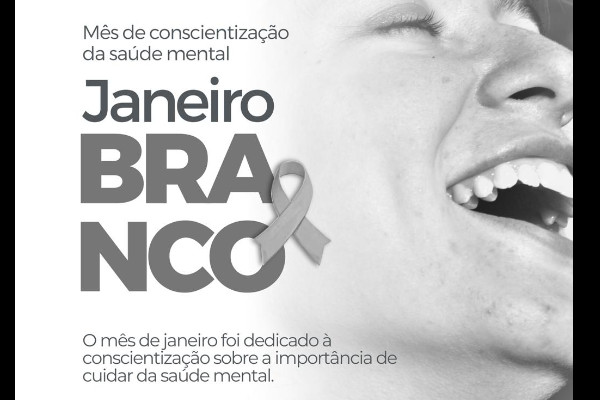 JANEIRO BRANCO - CONSCIENTIZAÇÃO DA IMPORTÂNCIA DE CUIDAR DA SAÚDE MENTAL